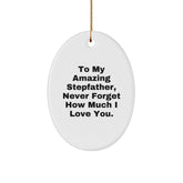 Sweet Stepfather Gifts from the Heart, Funny Oval Ornament for Stepfather, 'To My Amazing Stepfather, Never Forget How Much I Love You.' - Image 1
